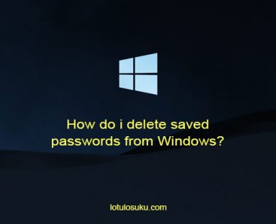 How do i delete saved passwords from Windows?